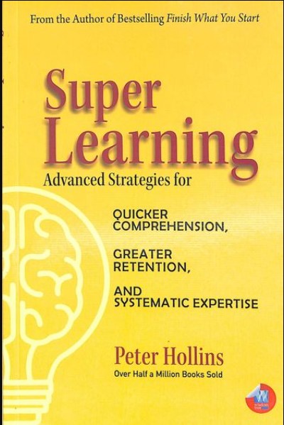 Super Learning : Advanced Strategies For Quicker Comprehension Greater Retention & Systematic